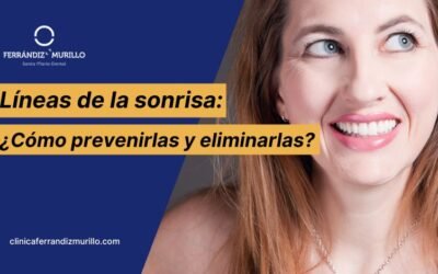 ¿Qué son las Líneas de la Sonrisa? Técnicas y Formas de prevenirlas en 2025