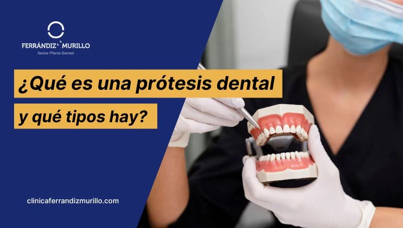 ¿Qué es una prótesis dental y qué tipos hay?