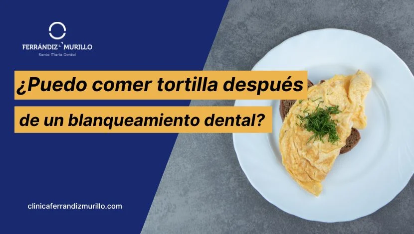 ¿Puedo comer tortilla después de un blanqueamiento dental?